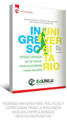 INGRESO UNIVERSITARIO. POLÍTICAS Y ESTRATEGIAS PARA LA INCLUSIÓN: NUEVAS COMPLEJIDADES, NUEVAS RESPUESTAS - EdUNLu