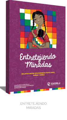 Entretejiendo miradas. Relatos entre educadoras populares, niños y niñas