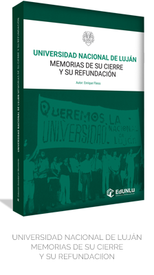 Universidad Nacional de Luján. Memorias de su cierre y su refundación