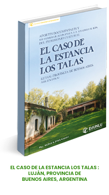 El caso de la estancia Los Talas: Luján, Provincia de Buenos Aires, Argentina : aportes documentales y metodológicos para la valorización del patrimonio cultural