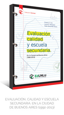 EVALUACIÓN, CALIDAD Y ESCUELA SECUNDARIA. EN LA CIUDAD DE BUENOS AIRES (1992-2013) - EdUNLu